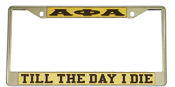 Alpha Phi Alpha Till The Day I Die License Plate Frame [Gold/Black - Car or Truck - Silver Standard Frame]